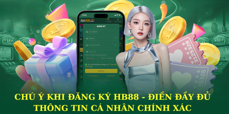 Chú ý khi đăng ký HB88 - Điền đầy đủ thông tin cá nhân chính xác