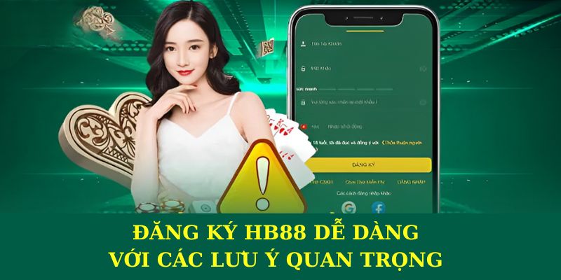 Đăng ký HB88 dễ dàng với các lưu ý quan trọng