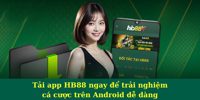 Tải app HB88 ngay để trải nghiệm cá cược trên Android dễ dàng