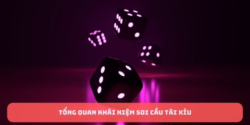 Tổng quan khái niệm soi cầu tài xỉu